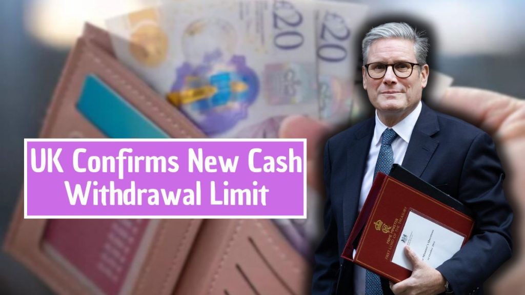 UK Confirms New Cash Withdrawal Limit